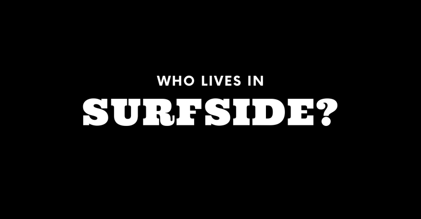 Who Lives in Surfside? (It's Not Who You Think!) 